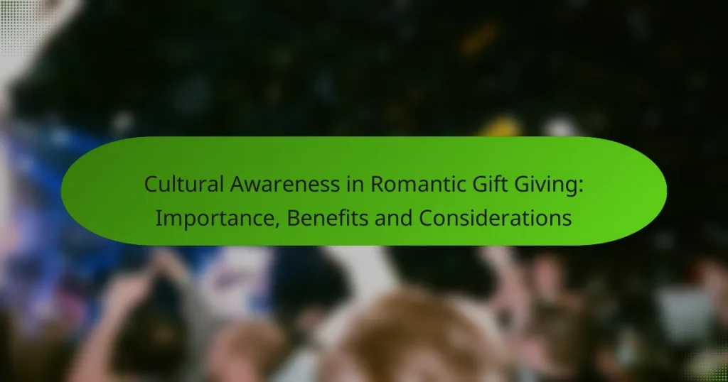 Cultural Awareness in Romantic Gift Giving: Importance, Benefits and Considerations