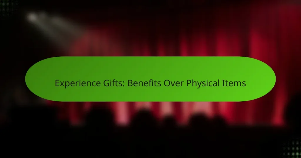 Experience Gifts: Benefits Over Physical Items