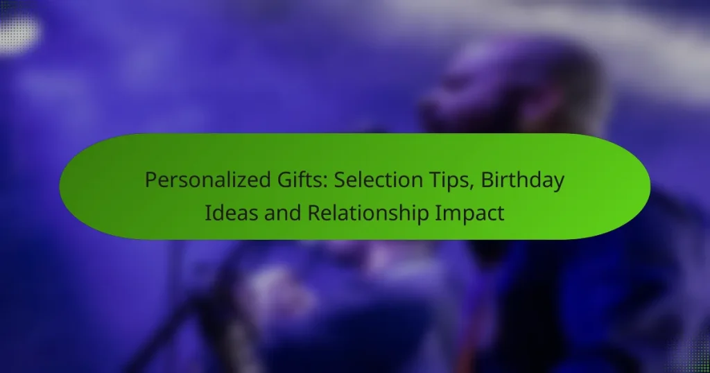 Personalized Gifts: Selection Tips, Birthday Ideas and Relationship Impact