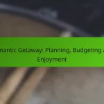Romantic Getaway: Planning, Budgeting and Enjoyment