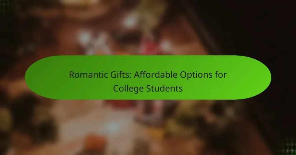Romantic Gifts: Affordable Options for College Students