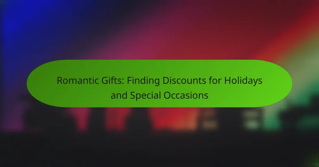 Romantic Gifts: Finding Discounts for Holidays and Special Occasions