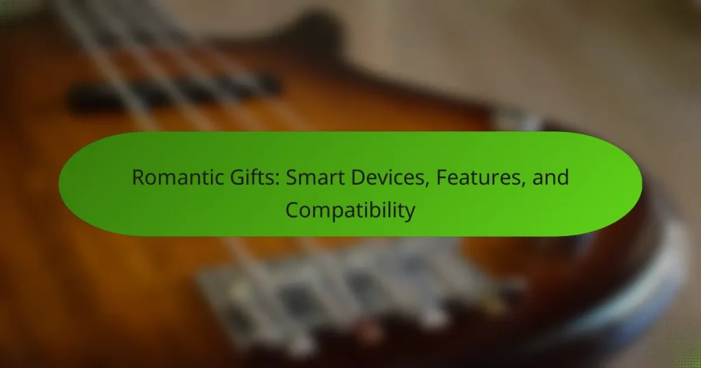 Romantic Gifts: Smart Devices, Features, and Compatibility