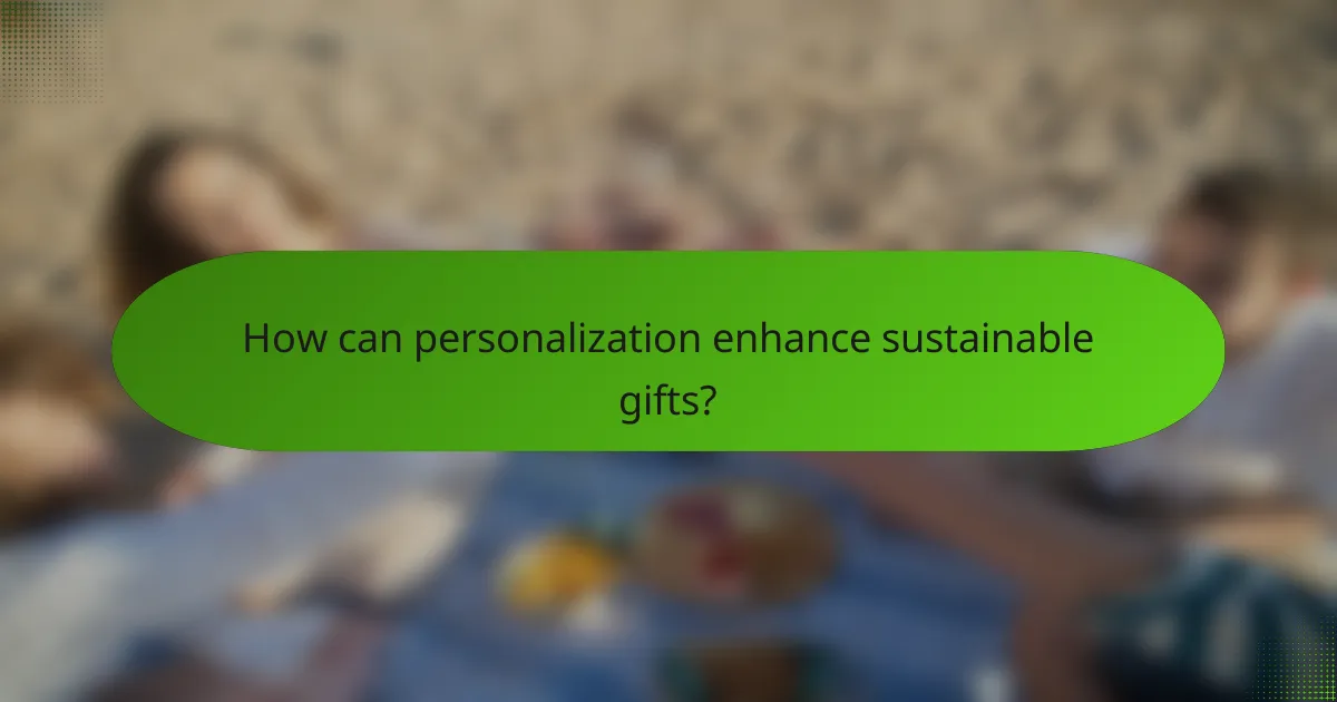 How can personalization enhance sustainable gifts?