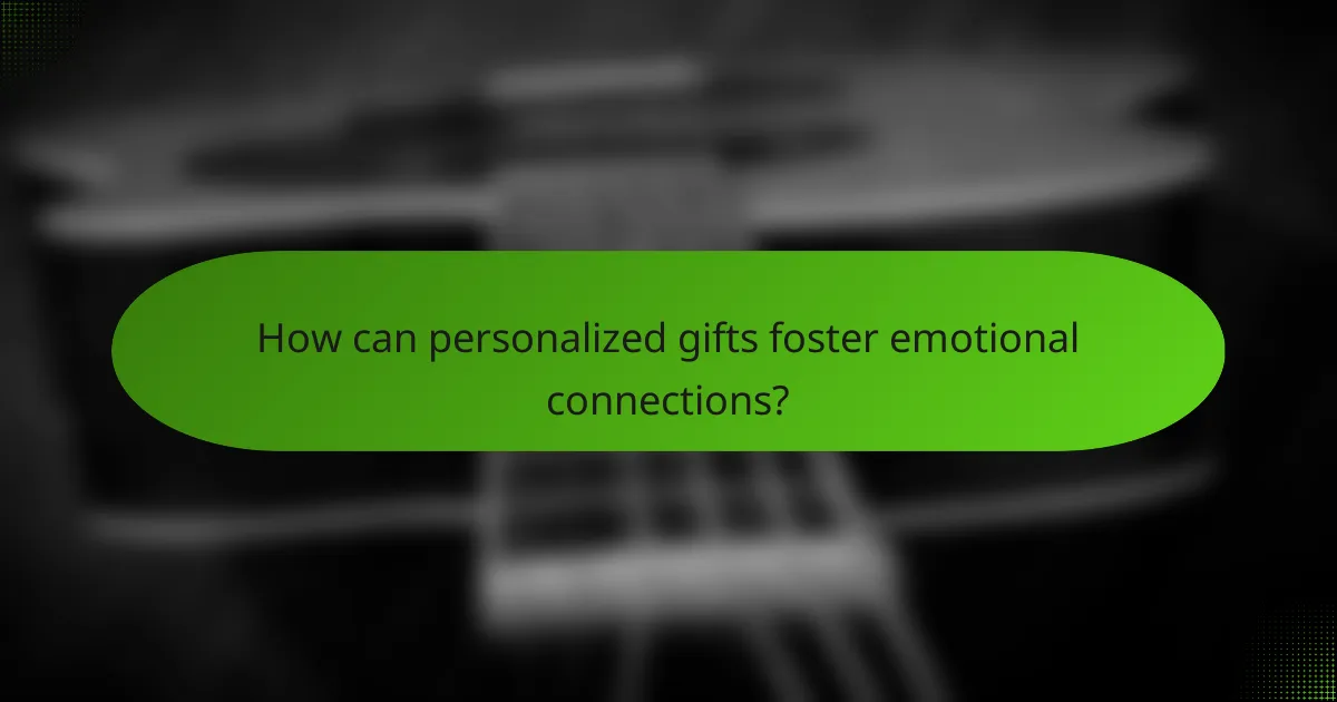 How can personalized gifts foster emotional connections?