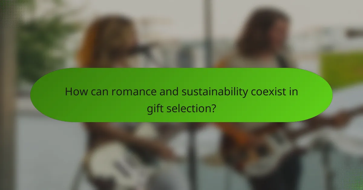 How can romance and sustainability coexist in gift selection?