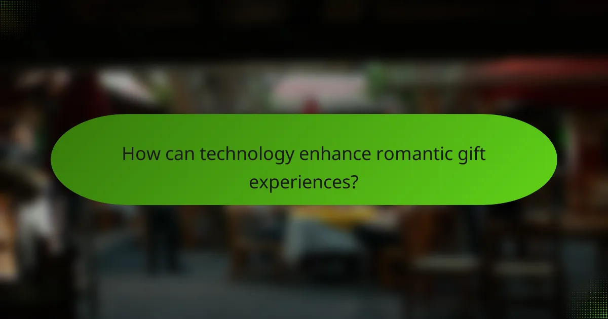How can technology enhance romantic gift experiences?