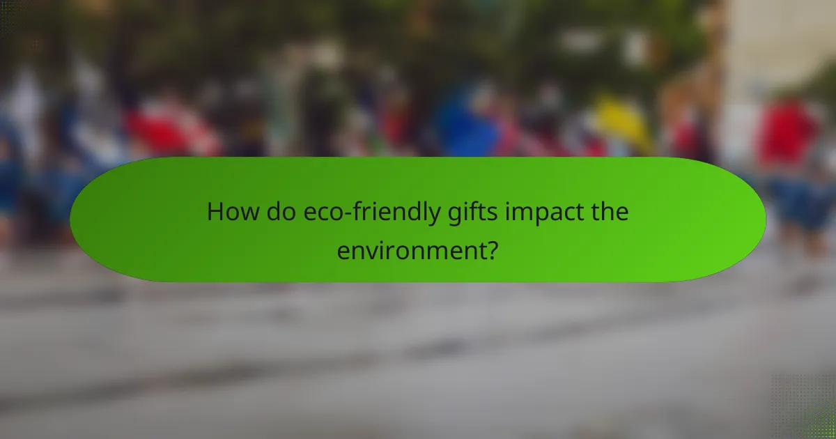 How do eco-friendly gifts impact the environment?