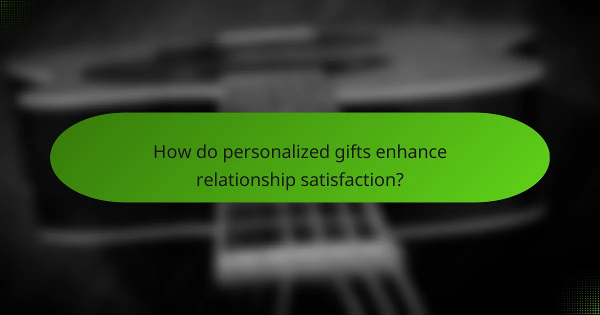 How do personalized gifts enhance relationship satisfaction?