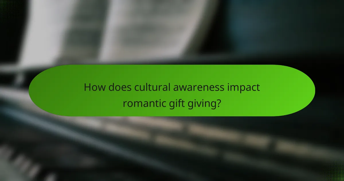 How does cultural awareness impact romantic gift giving?