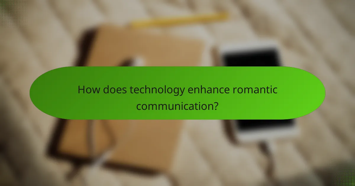 How does technology enhance romantic communication?
