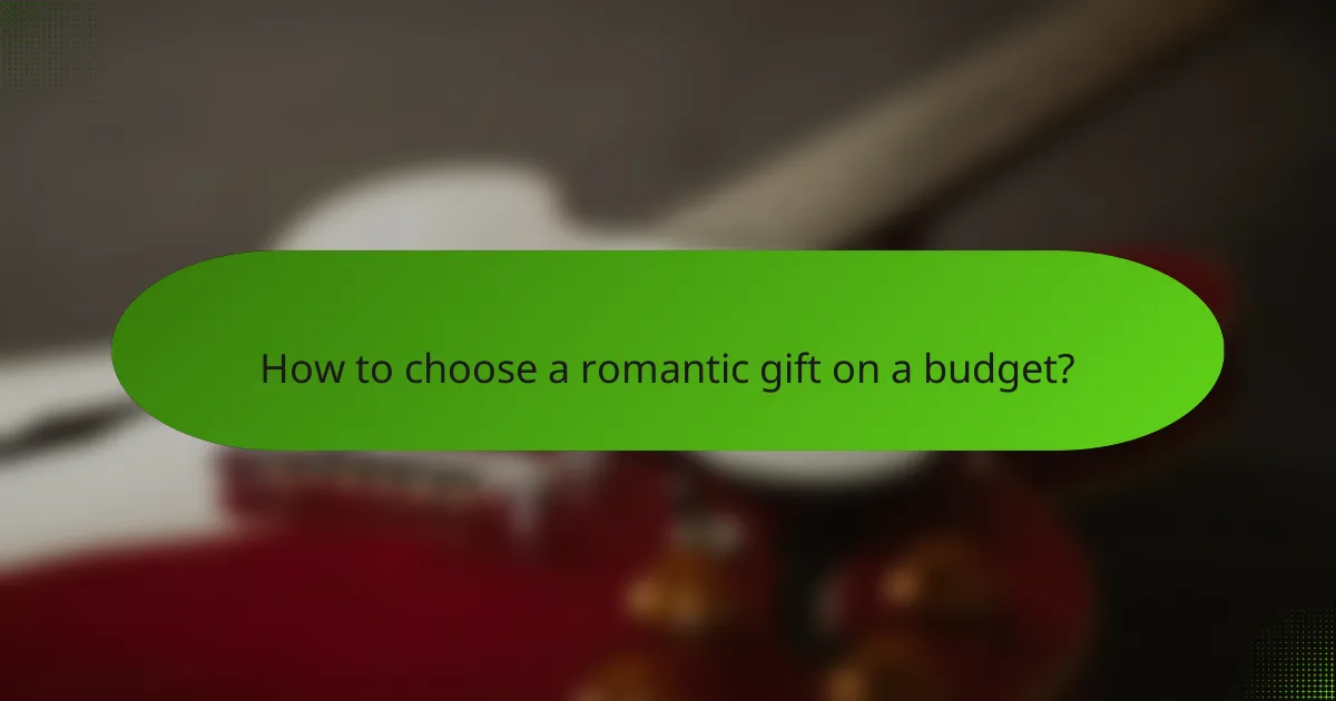 How to choose a romantic gift on a budget?