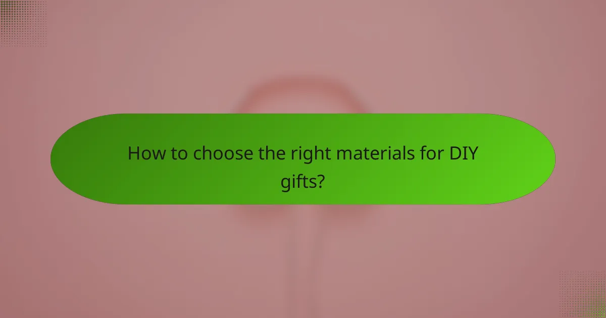 How to choose the right materials for DIY gifts?