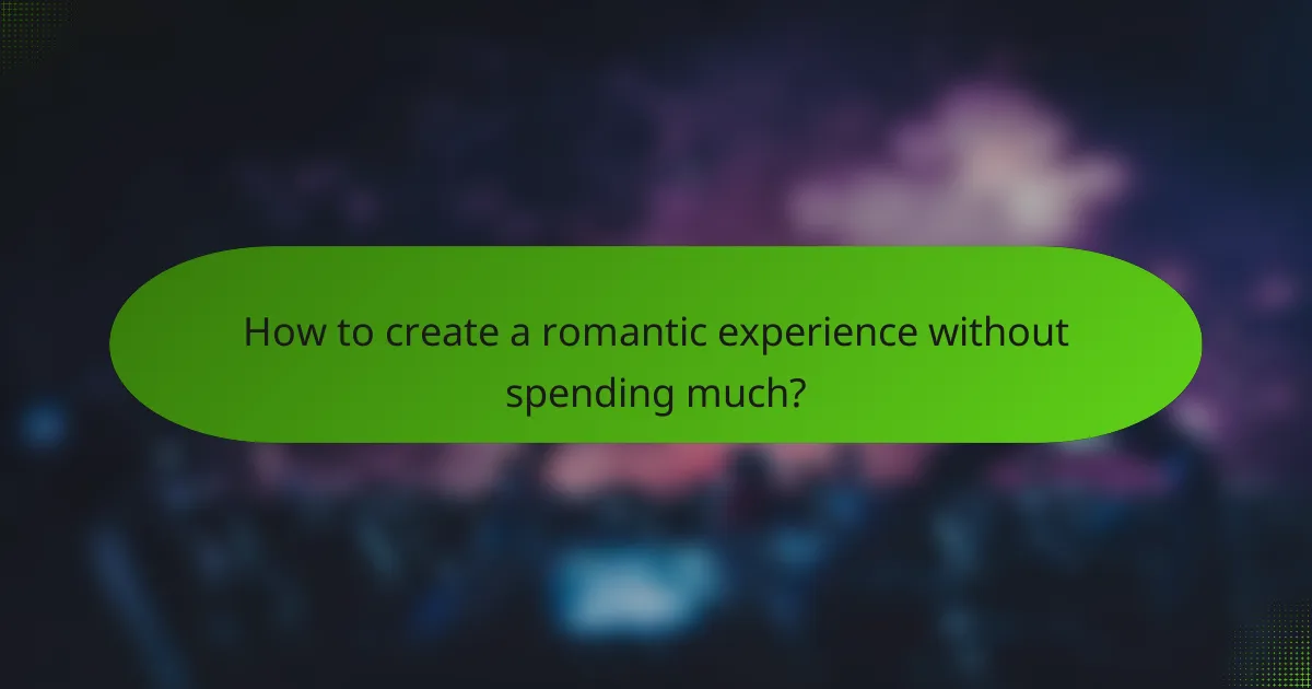 How to create a romantic experience without spending much?