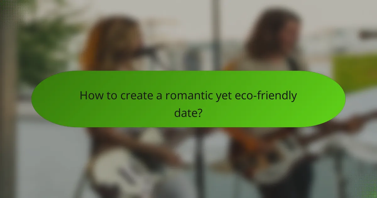 How to create a romantic yet eco-friendly date?