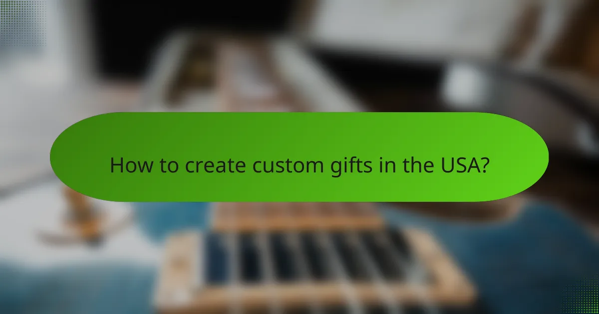 How to create custom gifts in the USA?