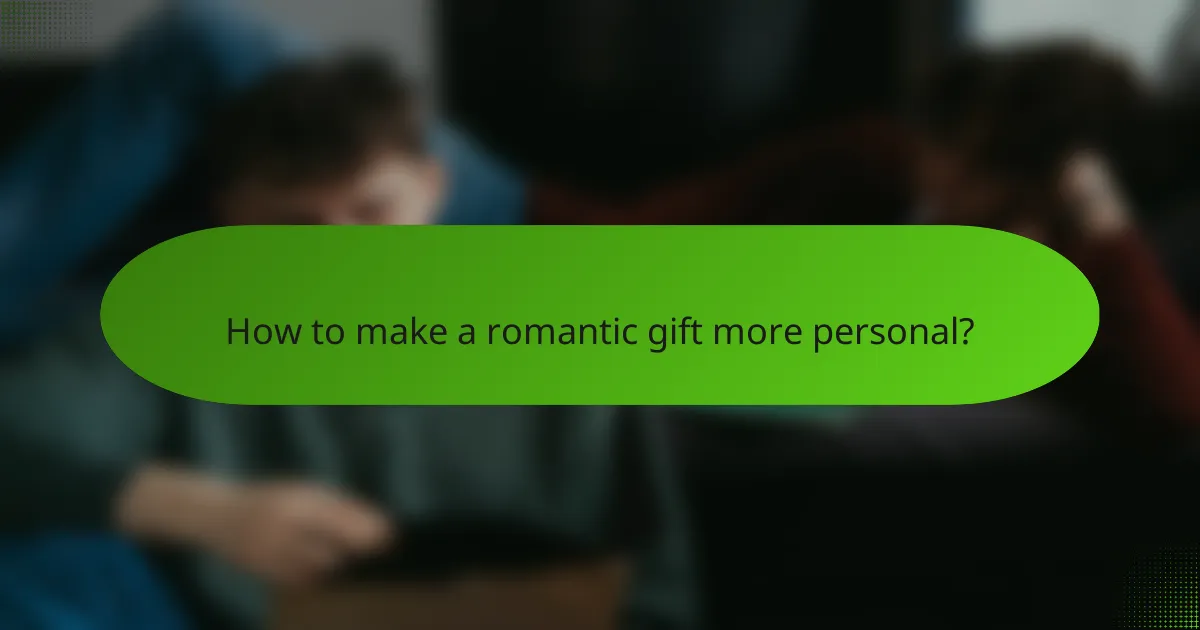 How to make a romantic gift more personal?