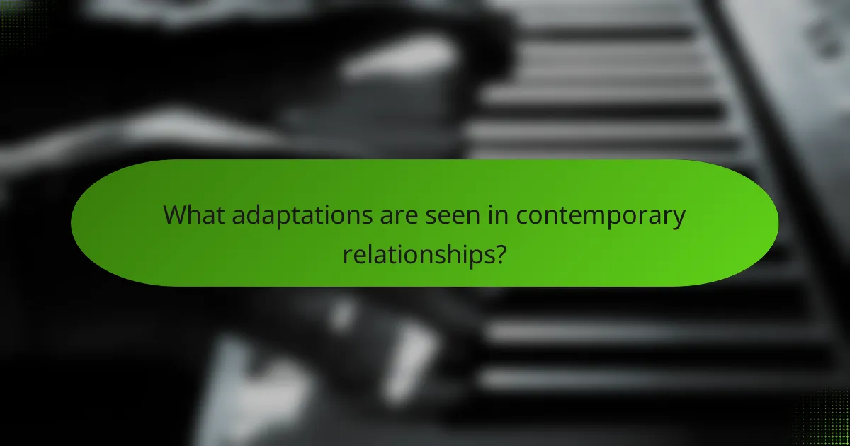 What adaptations are seen in contemporary relationships?