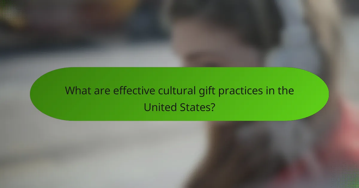 What are effective cultural gift practices in the United States?