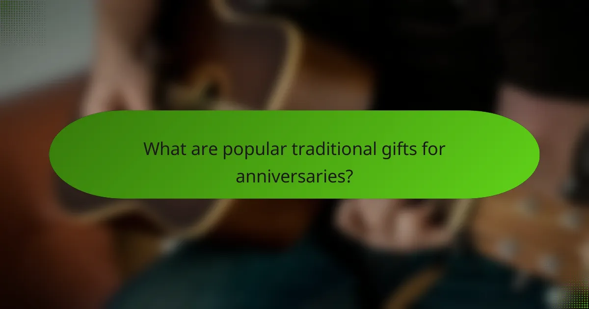 What are popular traditional gifts for anniversaries?