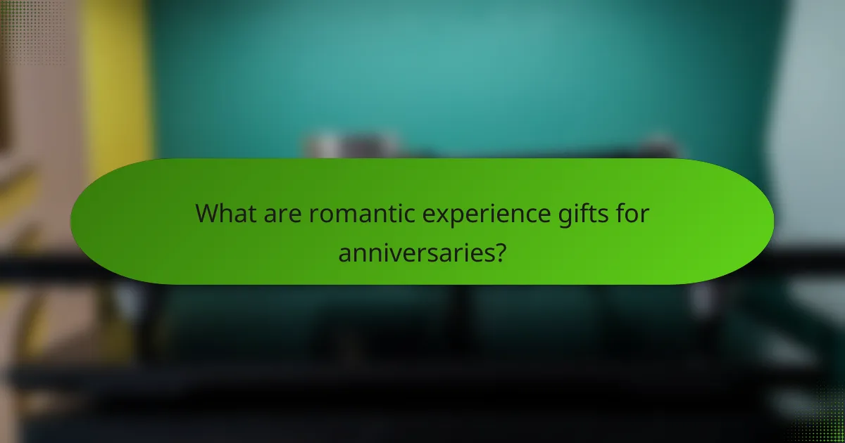 What are romantic experience gifts for anniversaries?