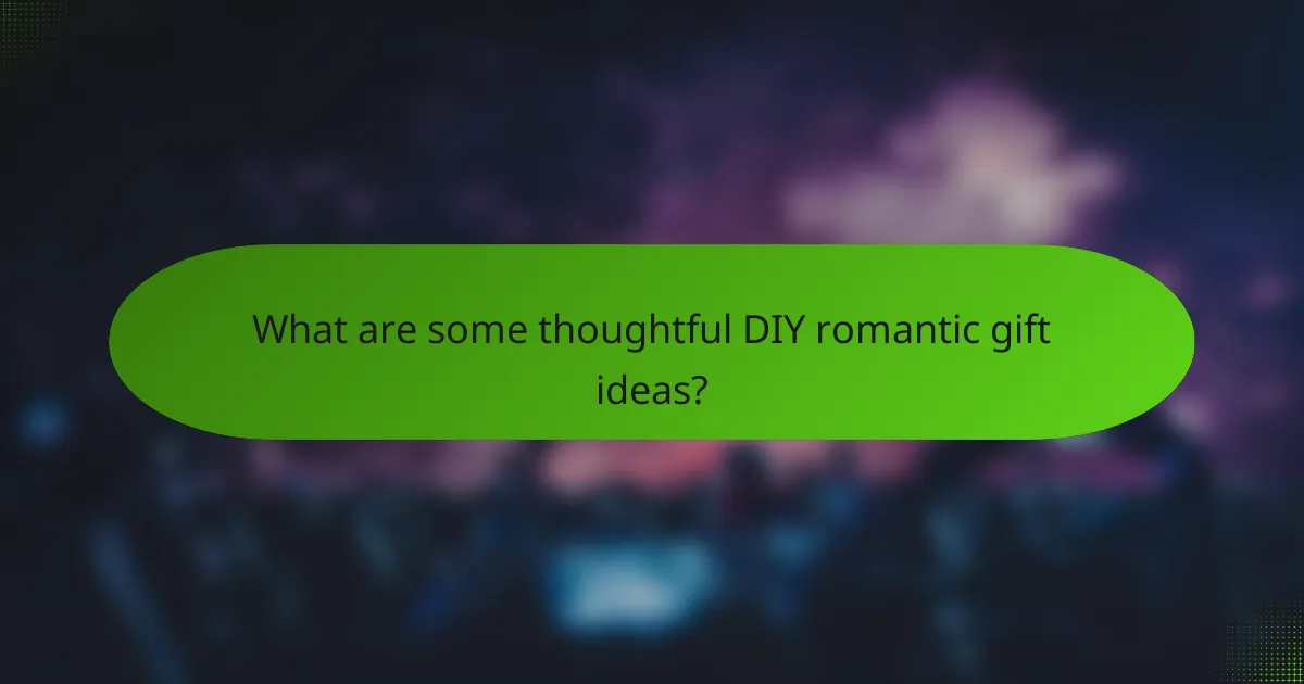 What are some thoughtful DIY romantic gift ideas?