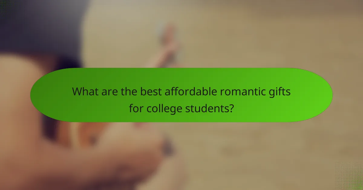 What are the best affordable romantic gifts for college students?