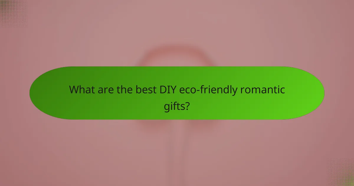 What are the best DIY eco-friendly romantic gifts?