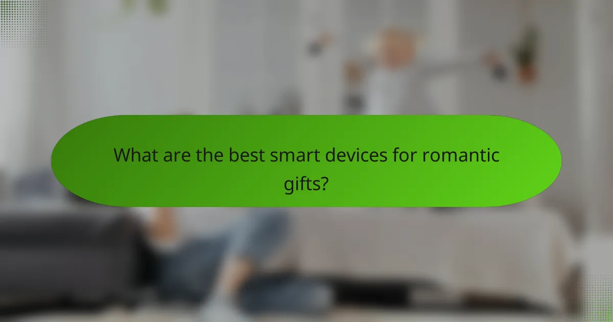 What are the best smart devices for romantic gifts?