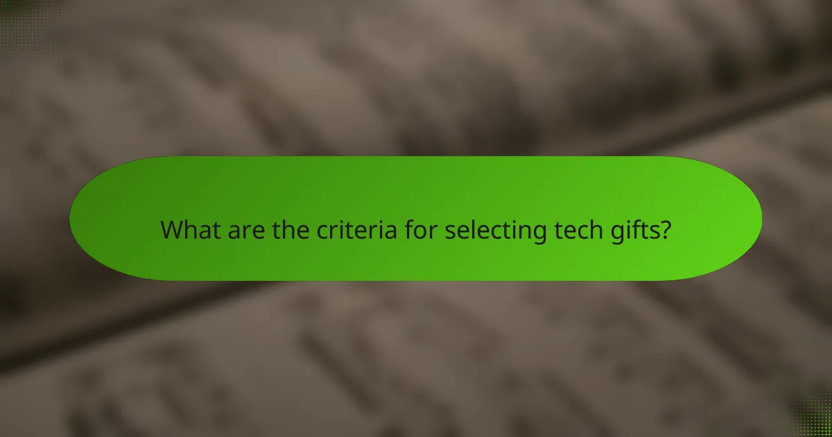 What are the criteria for selecting tech gifts?