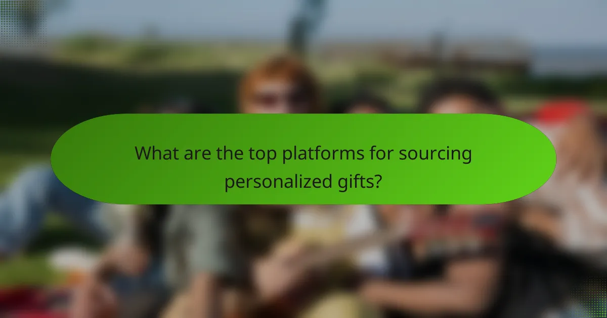 What are the top platforms for sourcing personalized gifts?