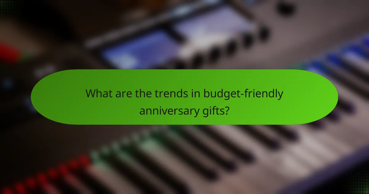 What are the trends in budget-friendly anniversary gifts?