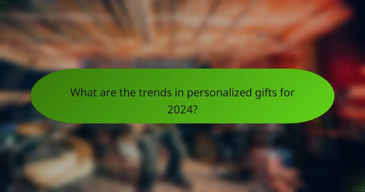 What are the trends in personalized gifts for 2024?