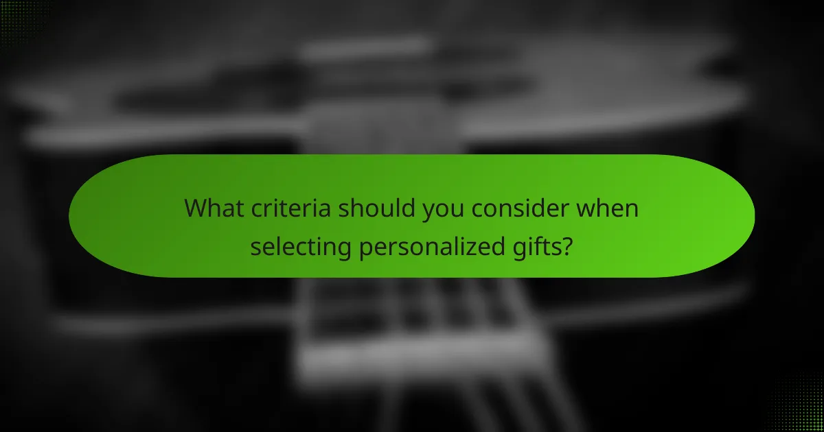 What criteria should you consider when selecting personalized gifts?