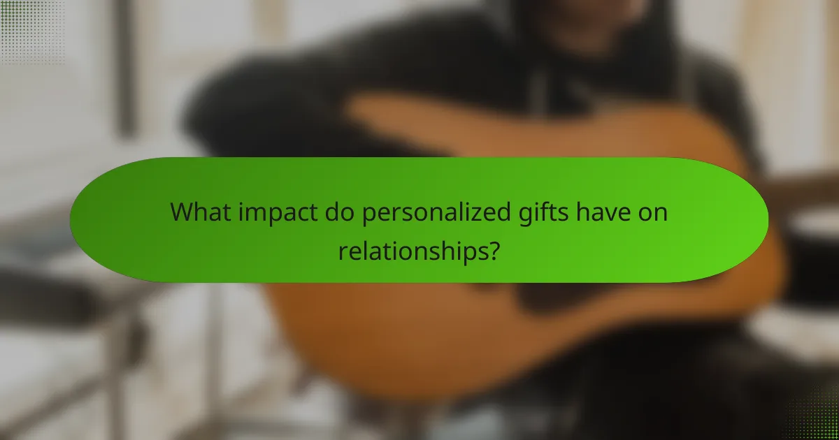 What impact do personalized gifts have on relationships?