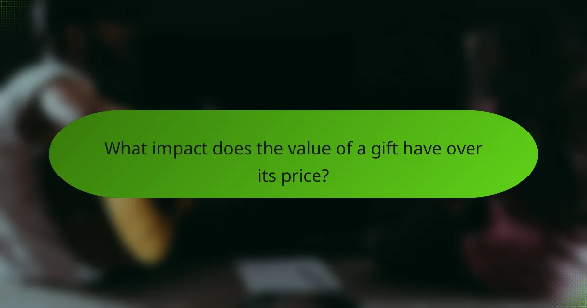 What impact does the value of a gift have over its price?